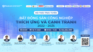 HỘI THẢO TRỰC TUYẾN - BẤT ĐỘNG SẢN CÔNG NGHIỆP - THÍCH ỨNG VÀ CẠNH TRANH 2022-2025